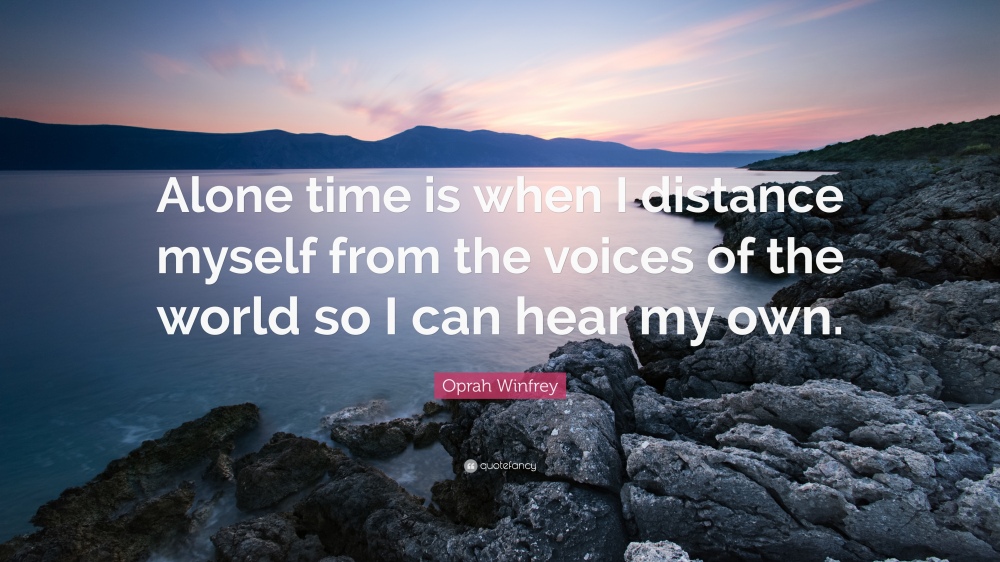 418682-Oprah-Winfrey-Quote-Alone-time-is-when-I-distance-myself-from-the.jpg